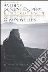 Il Piccolo Principe. Sceneggiatura e adattamento originale libro di Welles Orson Saint-Exupéry Antoine