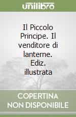 Il Piccolo Principe. Il venditore di lanterne. Ediz. illustrata libro