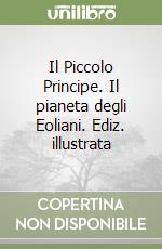 Il Piccolo Principe. Il pianeta degli Eoliani. Ediz. illustrata libro