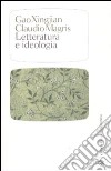 Letteratura e ideologia libro di Gao Xingjian Magris Claudio