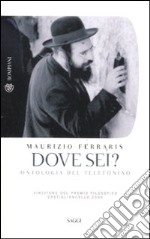 Dove sei? Ontologia del telefonino libro