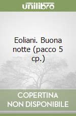 Eoliani. Buona notte (pacco 5 cp.) libro