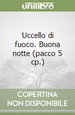 Uccello di fuoco. Buona notte (pacco 5 cp.) libro