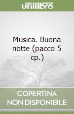 Musica. Buona notte (pacco 5 cp.) libro