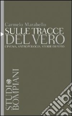 Sulle tracce del vero. Cinema, antropologia, storie di foto libro