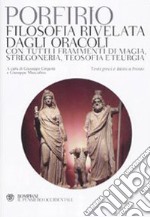 Filosofia rivelata dagli oracoli. Con tutti i frammenti di magia, stregoneria, teosofia e teurgia. Testi greci e latini a fronte libro