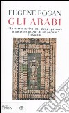 Gli arabi libro di Rogan Eugene