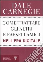 Come trattare gli altri e farseli amici nell'era digitale libro