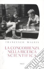 La concorrenza nella ricerca scientifica libro