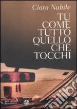 Tu come tutto quello che tocchi libro