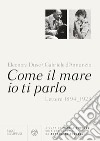 Come il mare io ti parlo. Lettere 1894-1923 libro