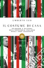 Il costume di casa. Evidenze e misteri dell'ideologia italiana negli anni Sessanta libro