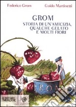 Grom. Storia di un'amicizia, qualche gelato e molti fiori