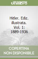 Hitler. Ediz. illustrata. Vol. 1: 1889-1936 libro