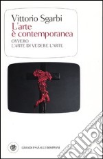 L'arte è contemporanea. Ovvero l'arte di vedere l'arte. Ediz. illustrata libro