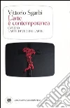 L'arte è contemporanea. Ovvero l'arte di vedere l'arte. Ediz. illustrata libro