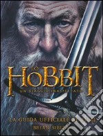 Lo Hobbit. Un viaggio inaspettato. La guida ufficiale al film. Ediz. illustrata libro