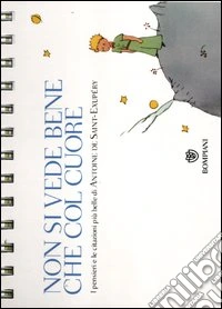 Non si vede bene che col cuore. I pensieri e le citazioni più belle di Antoine de Saint-Exupéry libro