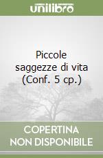 Piccole saggezze di vita (Conf. 5 cp.) libro