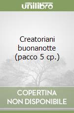 Creatoriani buonanotte (pacco 5 cp.) libro
