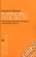 In principio era il segno. Momenti di storia della semiotica nell'antichità classica libro