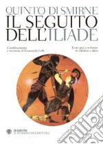 Il seguito dell'Iliade. Testo greco a fronte libro