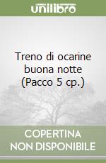 Treno di ocarine buona notte (Pacco 5 cp.) libro