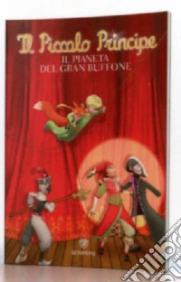 Il Piccolo Principe. Il pianeta del Gran Buffone. Ediz. illustrata libro