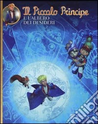 Il Piccolo Principe e l'Albero dei desideri. Ediz. illustrata libro