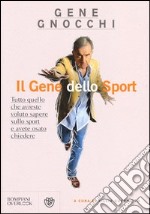 Il gene dello sport. Tutto quello che avreste voluto sapere sullo sport e avete osato chiedere libro