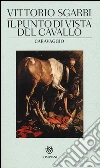 Il punto di vista del cavallo. Caravaggio. Ediz. illustrata libro