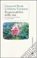 Responsabilità della vita. Un confronto fra un credente e un non credente libro