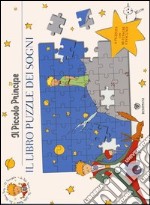 Il Piccolo Principe. Il libro puzzle dei sogni. Ediz. illustrata libro