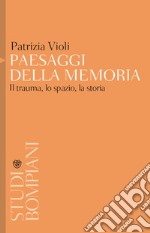 Paesaggi della memoria. Il trauma, lo spazio, la storia libro