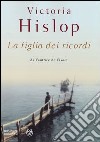 La figlia dei ricordi libro di Hislop Victoria