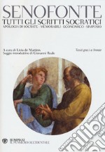 Tutti gli scritti socratici: Apologia di Socrate-Memorabili-Economico-Simposio. Testo greco a fronte libro