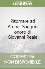 Ritornare ad Atene. Saggi in onore di Giovanni Reale libro