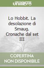 Lo Hobbit. La desolazione di Smaug. Cronache dal set III libro