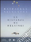 La distanza da Helsinki libro di Silvestri Raffaella