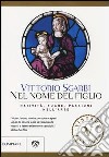 Nel nome del Figlio. Natività, fughe e passioni nell'arte. Ediz. illustrata libro di Sgarbi Vittorio