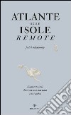 Atlante delle isole remote. Cinquanta isole dove non sono mai stata e mai andrò. Ediz. illustrata libro