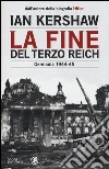 La fine del Terzo Reich. Germania 1944-45 libro