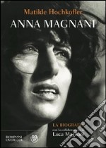 Anna Magnani. La biografia