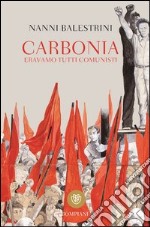 Carbonia. Eravamo tutti comunisti libro