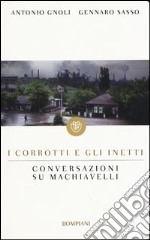 I corrotti e gli inetti. Conversazioni su Machiavelli libro