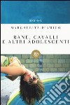 Rane, cavalli e altri adolescenti libro