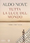 Tutta la luce del mondo. Il romanzo di San Francesco libro di Nove Aldo