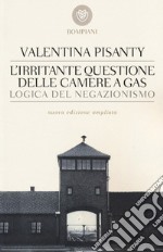 L'irritante questione delle camere a gas. Logica del negazionismo libro