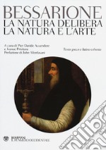 La natura delibera-La natura e l'arte. Testo greco e latino a fronte libro