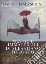 Mestieri immateriali di Sebastiano Delgado libro